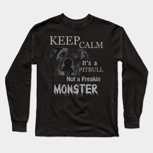 keep calm its a pitbull not a freakin monster, pitbull Long Sleeve T-Shirt